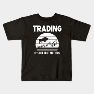 Trader - Trading it's all that matters Kids T-Shirt